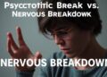 psychotic break vs nervous breakdown
