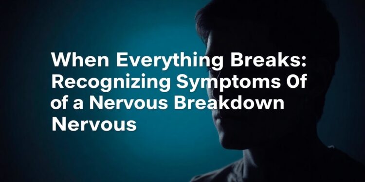 symptom of nervous breakdown